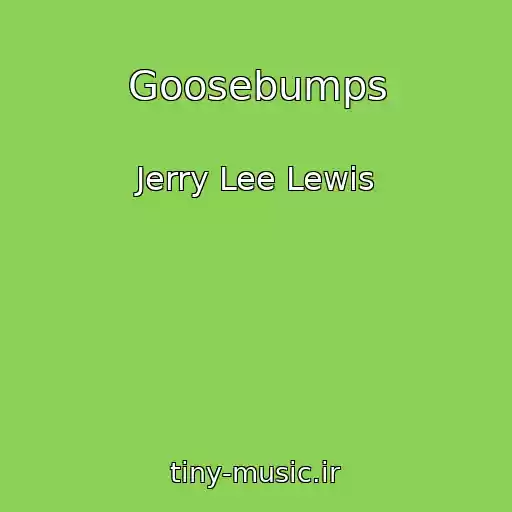 کاور آهنگ Goosebumps از Jerry Lee Lewis