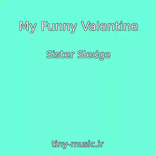 کاور آهنگ My Funny Valentine از Sister Sledge