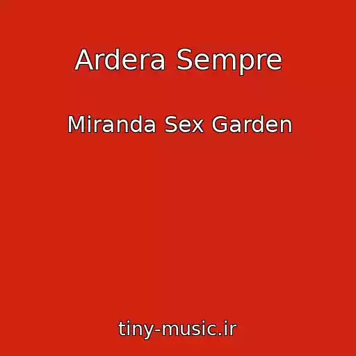 کاور آهنگ Ardera Sempre از Miranda Sex Garden