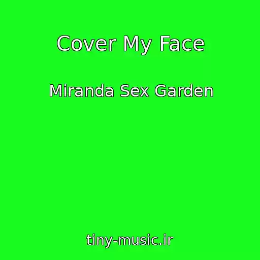 کاور آهنگ Cover My Face از Miranda Sex Garden