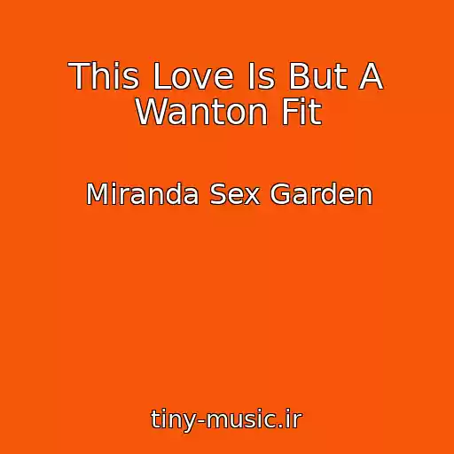 کاور آهنگ This Love Is But A Wanton Fit از Miranda Sex Garden