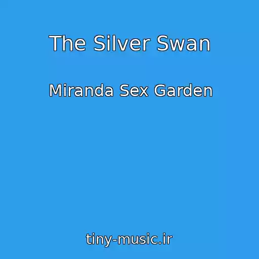کاور آهنگ The Silver Swan از Miranda Sex Garden