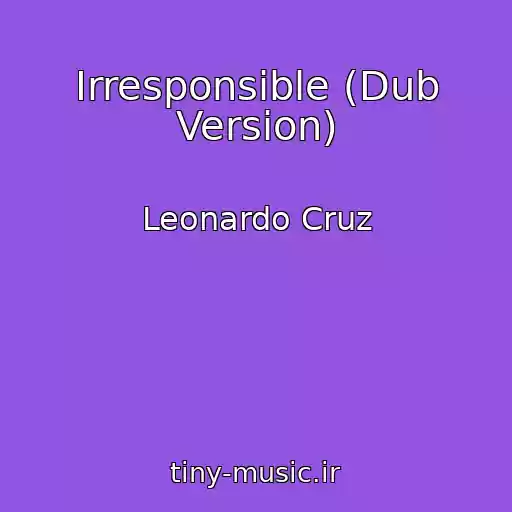 کاور آهنگ Irresponsible (Dub Version) از Leonardo Cruz
