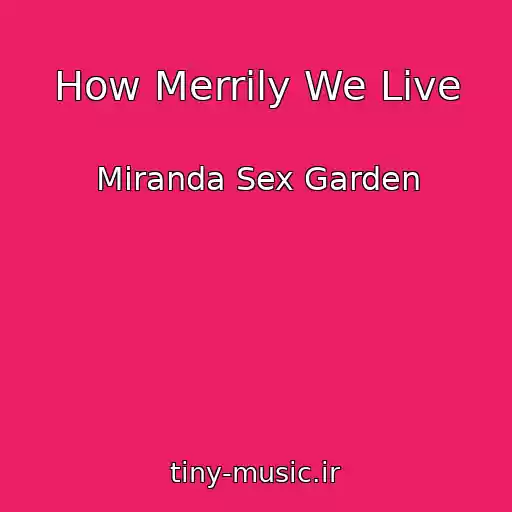 کاور آهنگ How Merrily We Live از Miranda Sex Garden