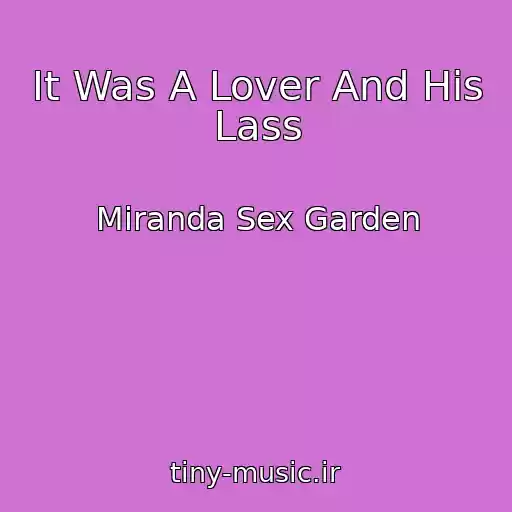 کاور آهنگ It Was A Lover And His Lass از Miranda Sex Garden