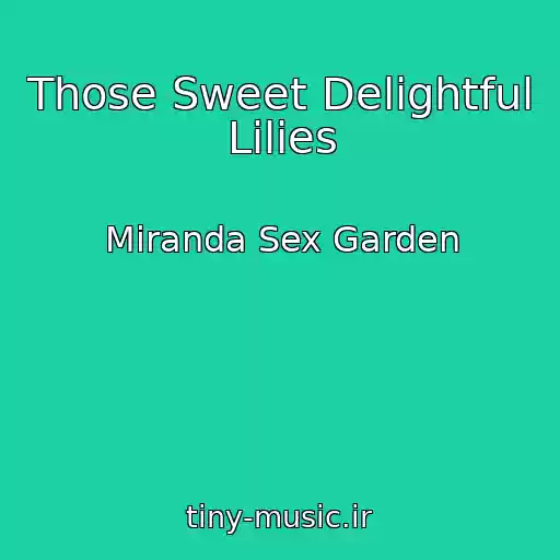 کاور آهنگ Those Sweet Delightful Lilies از Miranda Sex Garden