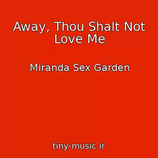 کاور آهنگ Away, Thou Shalt Not Love Me از Miranda Sex Garden