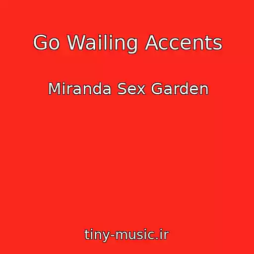 کاور آهنگ Go Wailing Accents از Miranda Sex Garden
