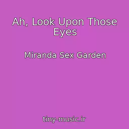 کاور آهنگ Ah, Look Upon Those Eyes از Miranda Sex Garden