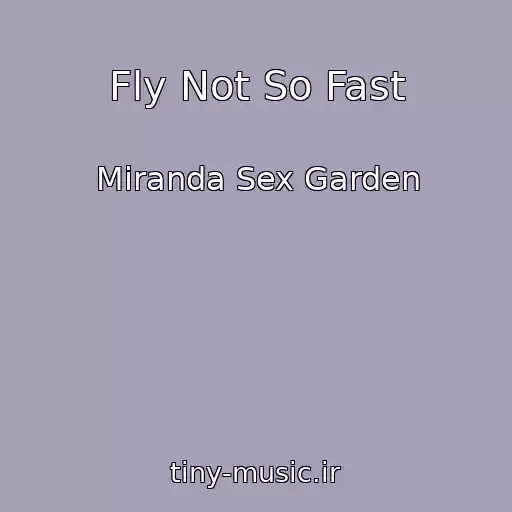 کاور آهنگ Fly Not So Fast از Miranda Sex Garden