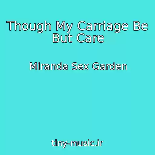 کاور آهنگ Though My Carriage Be But Care از Miranda Sex Garden