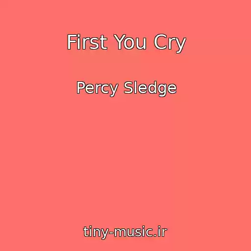 کاور آهنگ First You Cry از Percy Sledge