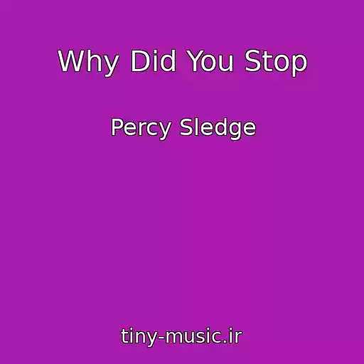 کاور آهنگ Why Did You Stop از Percy Sledge
