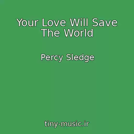 کاور آهنگ Your Love Will Save The World از Percy Sledge
