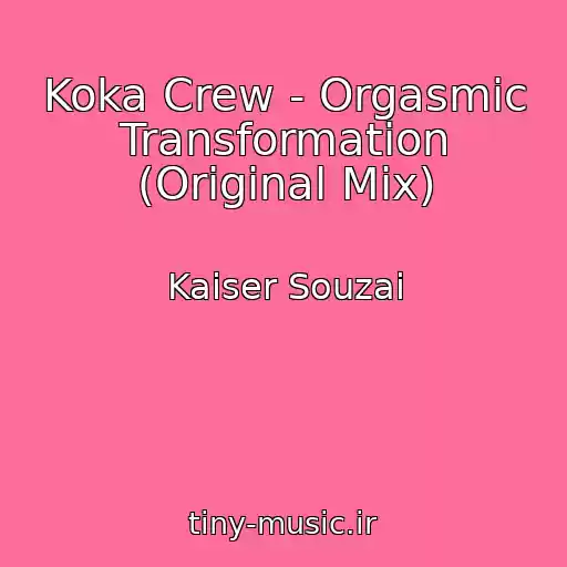 کاور آهنگ Koka Crew - Orgasmic Transformation (Original Mix) از Kaiser Souzai