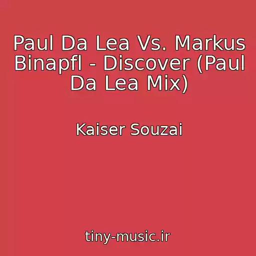 کاور آهنگ Paul Da Lea Vs. Markus Binapfl - Discover (Paul Da Lea Mix) از Kaiser Souzai