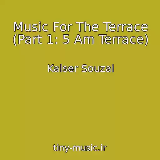 کاور آهنگ Music For The Terrace (Part 1: 5 Am Terrace) از Kaiser Souzai
