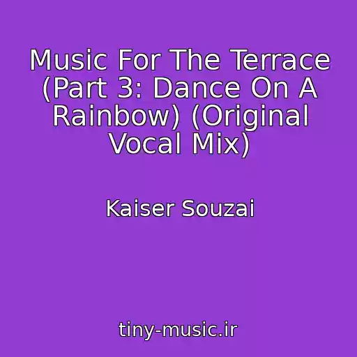 کاور آهنگ Music For The Terrace (Part 3: Dance On A Rainbow) (Original Vocal Mix) از Kaiser Souzai