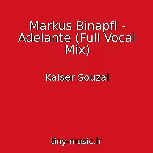 کاور آهنگ Markus Binapfl - Adelante (Full Vocal Mix) از Kaiser Souzai