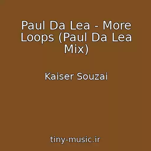 کاور آهنگ Paul Da Lea - More Loops (Paul Da Lea Mix) از Kaiser Souzai