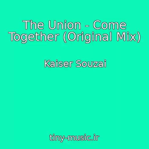 کاور آهنگ The Union - Come Together (Original Mix) از Kaiser Souzai