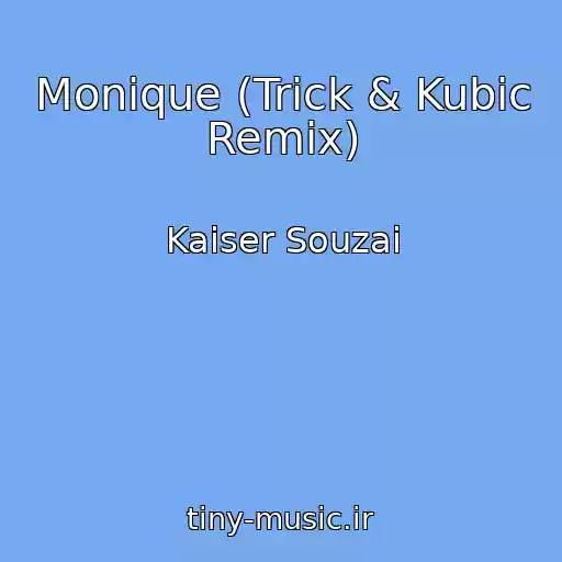 کاور آهنگ Monique (Trick & Kubic Remix) از Kaiser Souzai