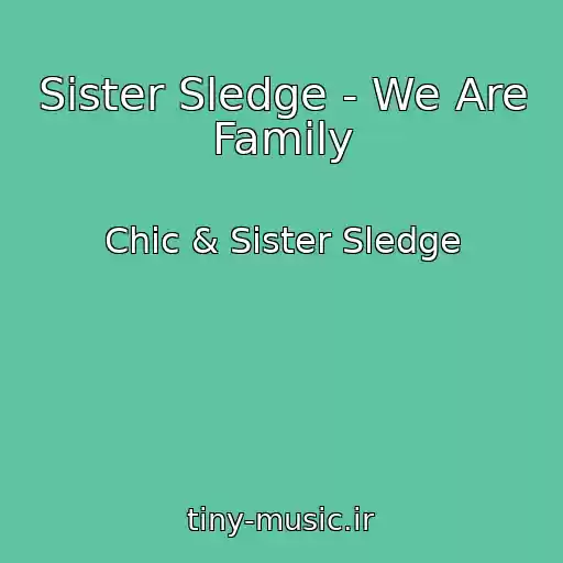 کاور آهنگ Sister Sledge - We Are Family از Chic & Sister Sledge