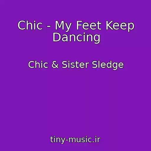 کاور آهنگ Chic - My Feet Keep Dancing از Chic & Sister Sledge
