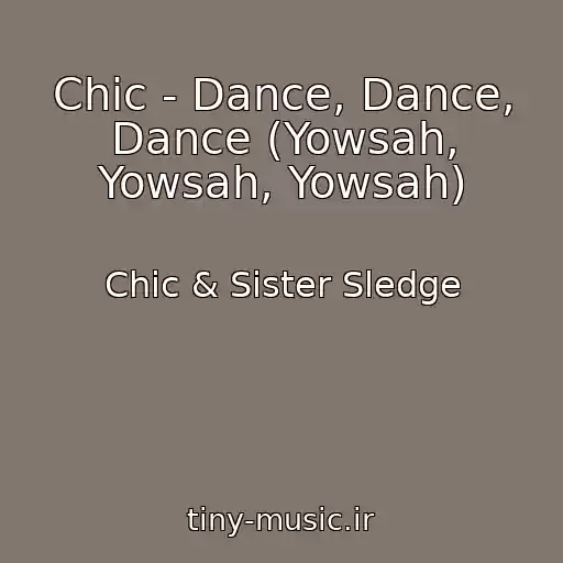 کاور آهنگ Chic - Dance, Dance, Dance (Yowsah, Yowsah, Yowsah) از Chic & Sister Sledge