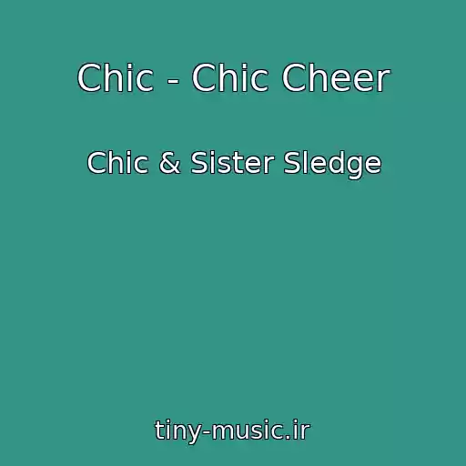 کاور آهنگ Chic - Chic Cheer از Chic & Sister Sledge