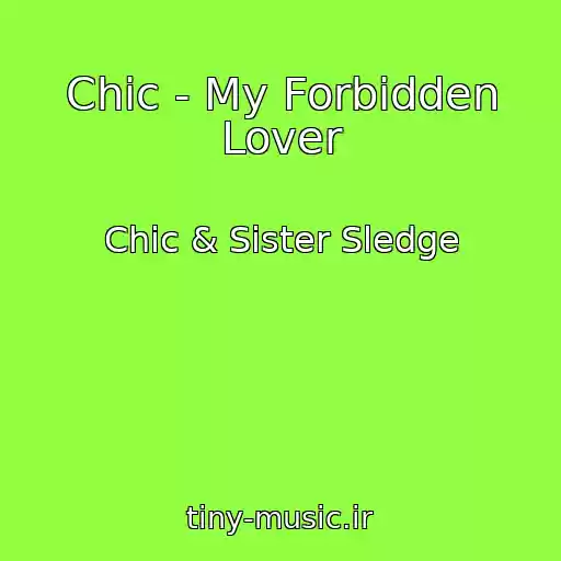 کاور آهنگ Chic - My Forbidden Lover از Chic & Sister Sledge