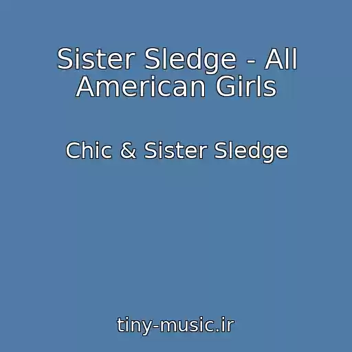 کاور آهنگ Sister Sledge - All American Girls از Chic & Sister Sledge