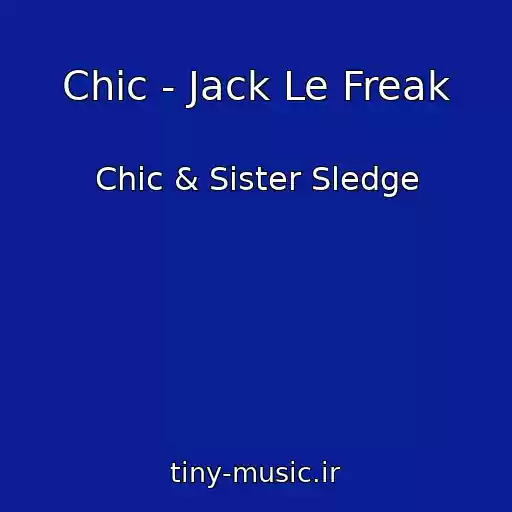 کاور آهنگ Chic - Jack Le Freak از Chic & Sister Sledge