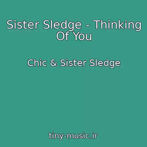 کاور آهنگ Sister Sledge - Thinking Of You از Chic & Sister Sledge