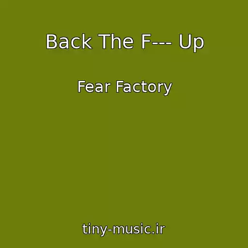 کاور آهنگ Back The F--- Up از Fear Factory