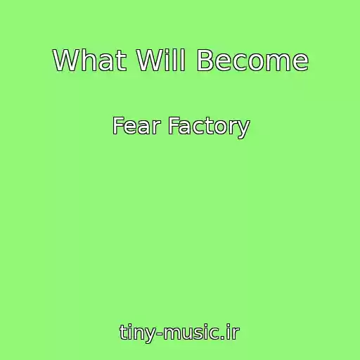 کاور آهنگ What Will Become از Fear Factory