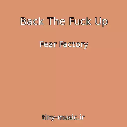 کاور آهنگ Back The Fuck Up از Fear Factory