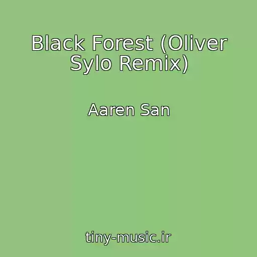 کاور آهنگ Black Forest (Oliver Sylo Remix) از Aaren San