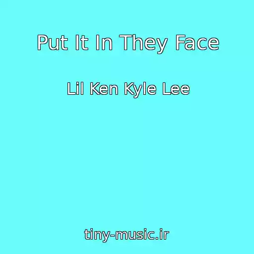 کاور آهنگ Put It In They Face از Lil Ken Kyle Lee