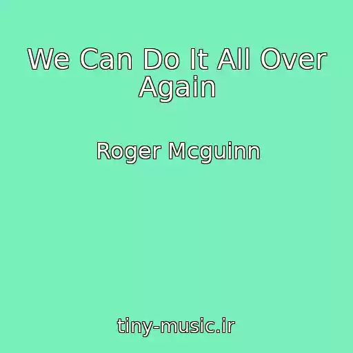 کاور آهنگ We Can Do It All Over Again از Roger Mcguinn