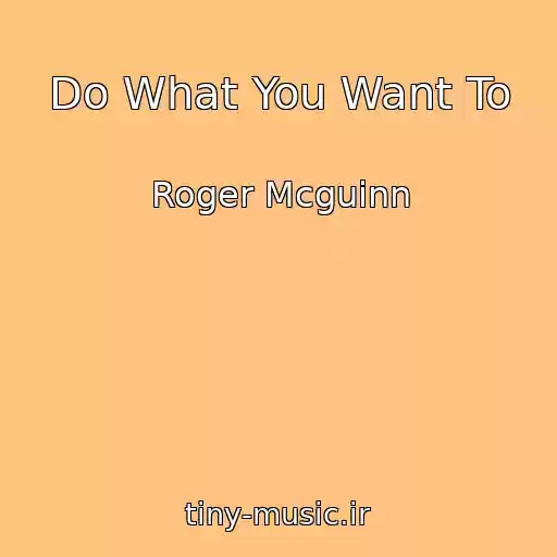 کاور آهنگ Do What You Want To از Roger Mcguinn
