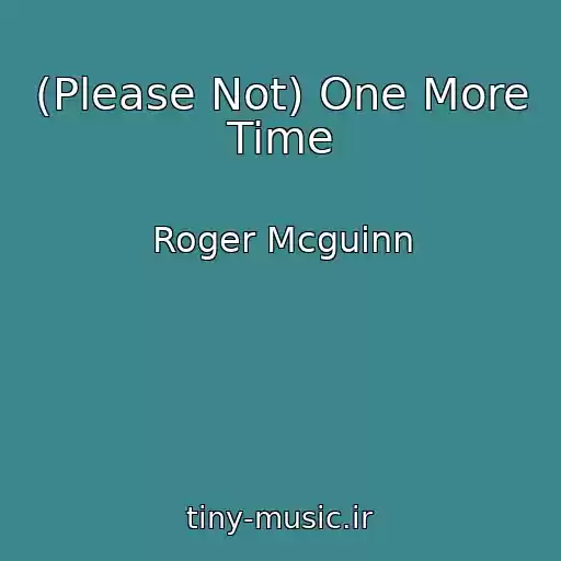 کاور آهنگ (Please Not) One More Time از Roger Mcguinn
