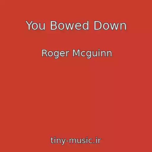 کاور آهنگ You Bowed Down از Roger Mcguinn
