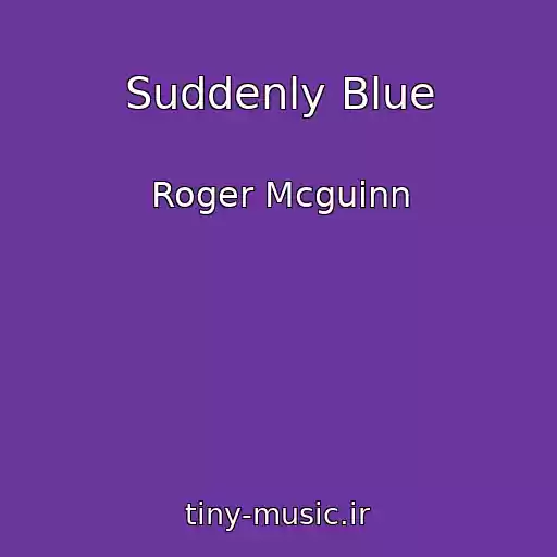 کاور آهنگ Suddenly Blue از Roger Mcguinn