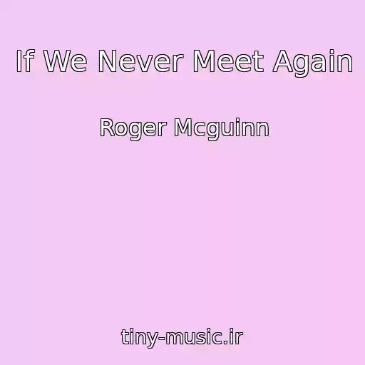 کاور آهنگ If We Never Meet Again از Roger Mcguinn