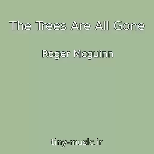 کاور آهنگ The Trees Are All Gone از Roger Mcguinn