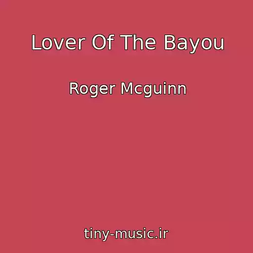 کاور آهنگ Lover Of The Bayou از Roger Mcguinn