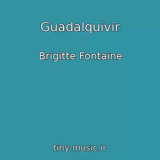 کاور آهنگ Guadalquivir از Brigitte Fontaine