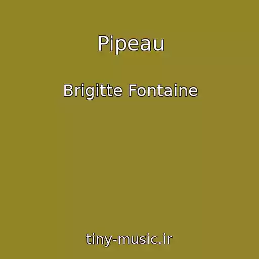 کاور آهنگ Pipeau از Brigitte Fontaine