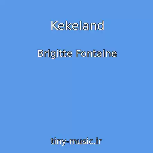 کاور آهنگ Kekeland از Brigitte Fontaine